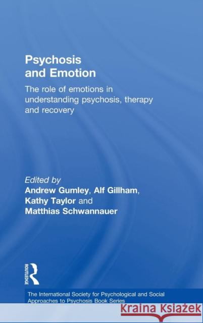 Psychosis and Emotion: The role of emotions in understanding psychosis, therapy and recovery Gumley, Andrew I. 9780415570404 Routledge
