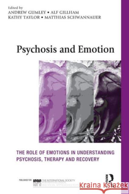 Psychosis and Emotion: The Role of Emotions in Understanding Psychosis, Therapy and Recovery Gumley, Andrew I. 9780415570428 0