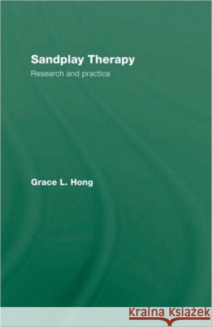 Sandplay Therapy: Research and Practice Hong, Grace L. 9780415570510 Taylor and Francis