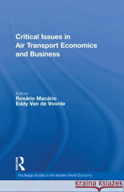 Critical Issues in Air Transport Economics and Business RosÃ¡rio MacÃ¡rio Eddy Van de Voorde  9780415570558
