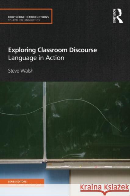 Exploring Classroom Discourse: Language in Action Walsh, Steve 9780415570671 Routledge
