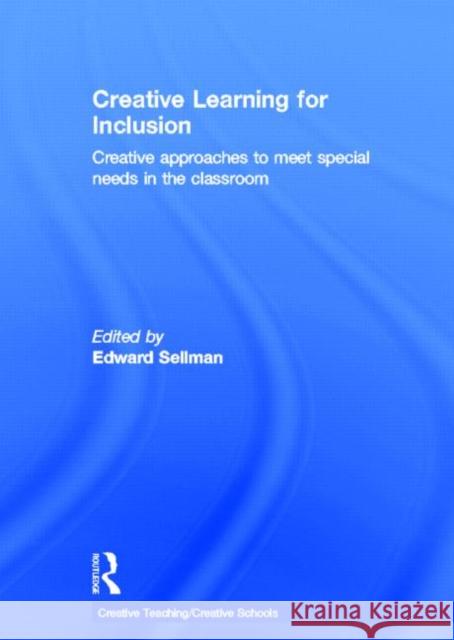 Creative Learning for Inclusion : Creative approaches to meet special needs in the classroom Edward Sellman   9780415570800 Taylor & Francis