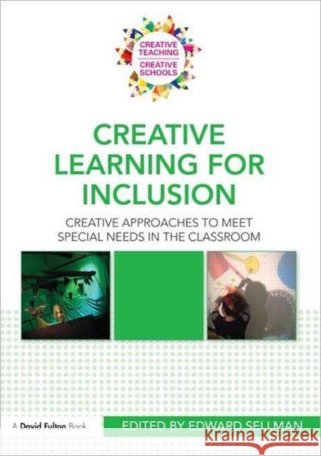 Creative Learning for Inclusion: Creative Approaches to Meet Special Needs in the Classroom Sellman, Edward 9780415570817 0
