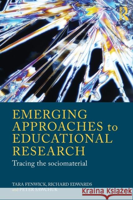 Emerging Approaches to Educational Research: Tracing the Socio-Material Fenwick, Tara 9780415570923