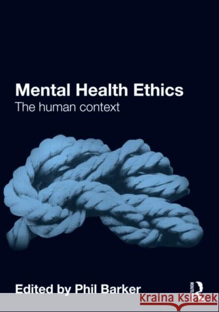Mental Health Ethics: The Human Context Barker, Phil 9780415571005 0