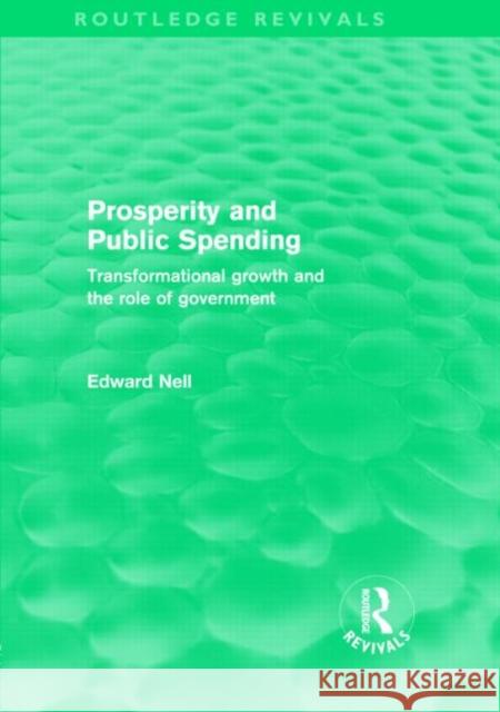 Prosperity and Public Spending : Transformational growth and the role of government EDWARD NELL   9780415571043 Taylor & Francis