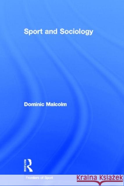 Sport and Sociology Dominic Malcolm   9780415571210 Taylor and Francis