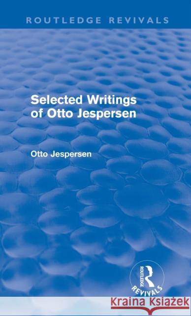 Selected Writings of Otto Jespersen (Routledge Revivals) Jespersen, Otto 9780415571371 Taylor & Francis