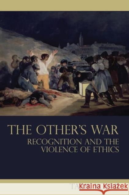 The Other's War: Recognition and the Violence of Ethics Kochi, Tarik 9780415571432