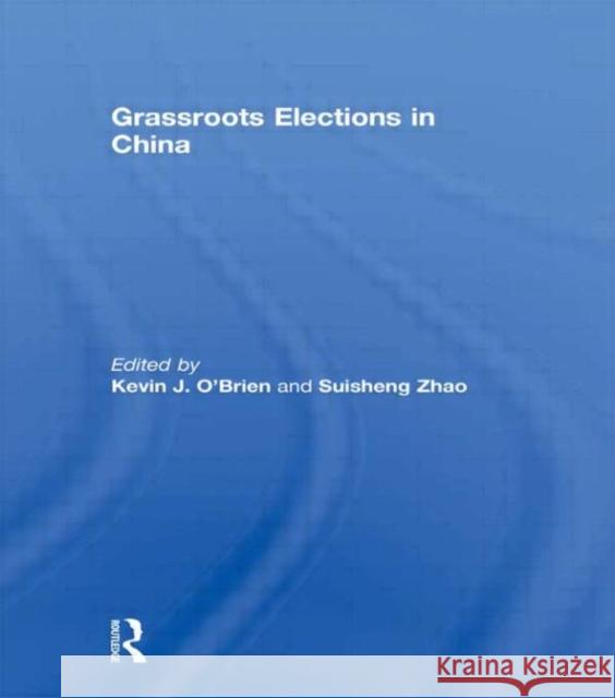 Grassroots Elections in China Kevin J. O'Brien Suisheng Zhao  9780415571579