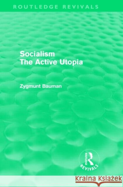 Socialism the Active Utopia Zygmunt Bauman   9780415571630 Taylor & Francis