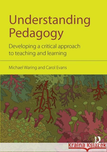 Understanding Pedagogy: Developing a Critical Approach to Teaching and Learning Waring, Michael 9780415571746 Routledge
