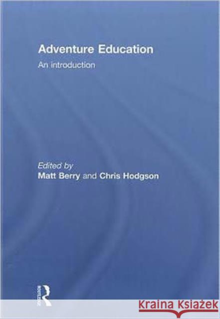 Adventure Education : An Introduction Chris Hodgson Matt Berry 9780415571838 Routledge