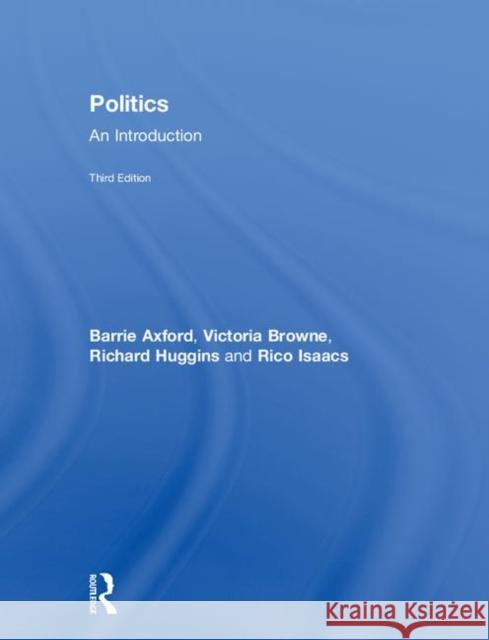 Politics: An Introduction Barry Axford Gary K. Browning Richard Huggins 9780415571890 Routledge