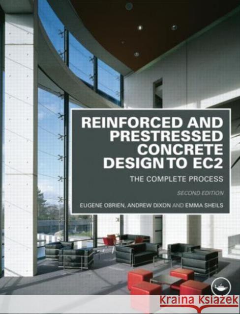 Reinforced and Prestressed Concrete Design to Ec2: The Complete Process, Second Edition Obrien, Eugene 9780415571951 ROUTLEDGE