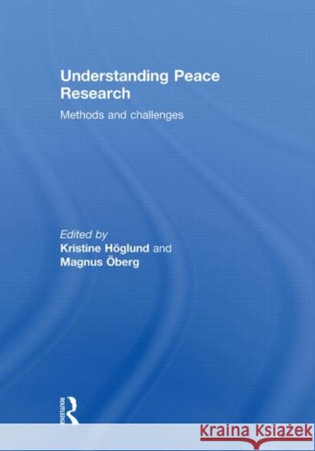 Understanding Peace Research : Methods and Challenges Magnus Oberg Kristine Hoglund  9780415571975 Taylor & Francis