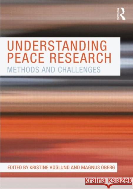 Understanding Peace Research: Methods and Challenges Hoglund, Kristine 9780415571982