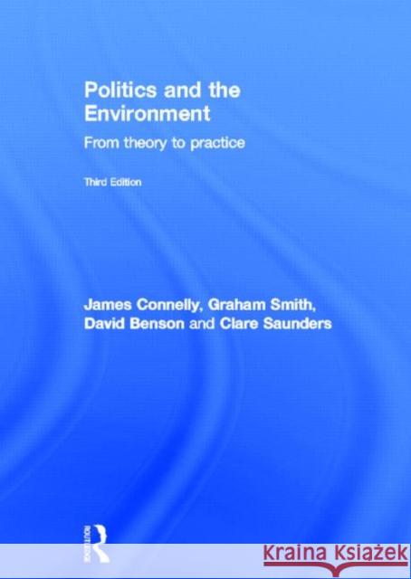 Politics and the Environment : From Theory to Practice James Connelly Graham Smith David Benson 9780415572118