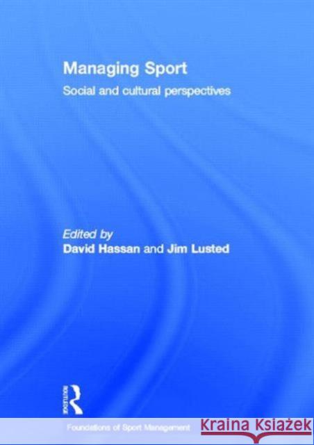 Managing Sport : Social and Cultural Perspectives Sean Hamil David Hassan Jim Lusted 9780415572156 Routledge