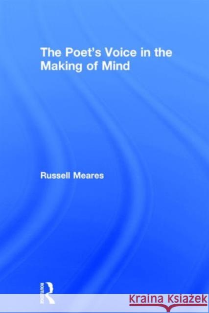 The Poet's Voice in the Making of Mind Russell Meares 9780415572330