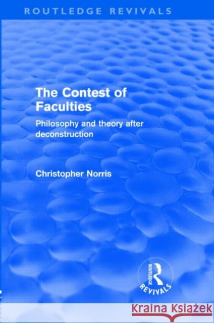Contest of Faculties : Philosophy and Theory after Deconstruction Christopher Norris   9780415572378 Taylor & Francis