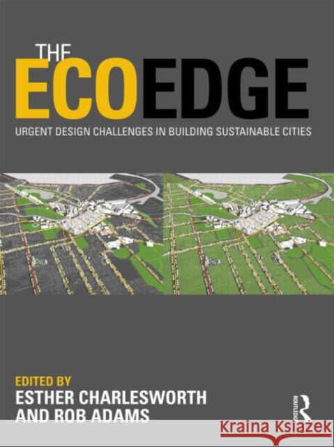 The EcoEdge : Urgent Design Challenges in Building Sustainable Cities Esther Charlesworth Rob Adams  9780415572477 Taylor and Francis