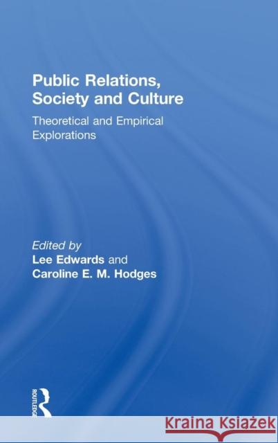 Public Relations, Society & Culture: Theoretical and Empirical Explorations Edwards, Lee 9780415572736 Taylor and Francis