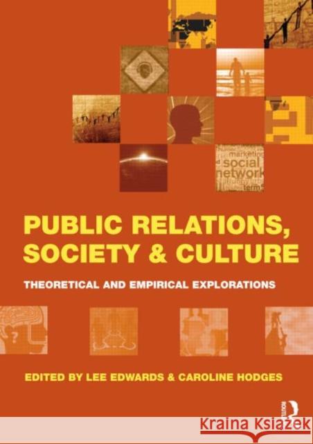 Public Relations, Society & Culture: Theoretical and Empirical Explorations Edwards, Lee 9780415572743 Taylor and Francis