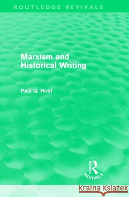 Marxism and Historical Writing Paul Hirst   9780415572804 Taylor & Francis