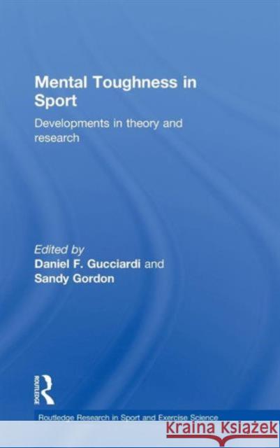 Mental Toughness in Sport: Developments in Theory and Research Gucciardi, Daniel 9780415572989