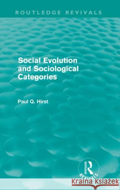 Social Evolution and Sociological Categories Paul Q. Hirst   9780415572996 Taylor and Francis