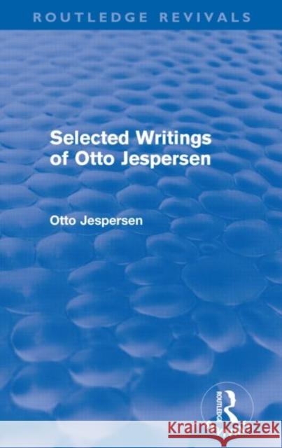 Selected Writings of Otto Jespersen Otto Jespersen 9780415573023