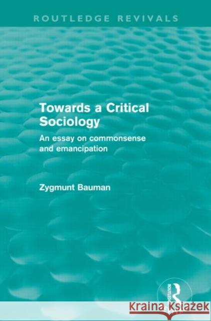 Towards a Critical Sociology : An Essay on Commonsense and Imagination Zygmunt Bauman   9780415573108 Taylor and Francis