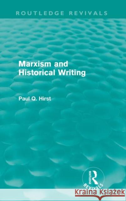 Marxism and Historical Writing (Routledge Revivals) Hirst, Paul 9780415573177