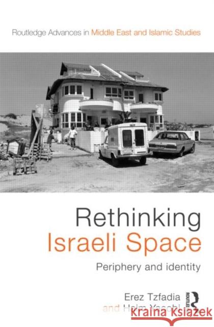 Rethinking Israeli Space : Periphery and Identity Haim Yacobi Erez Tzfadia  9780415573245