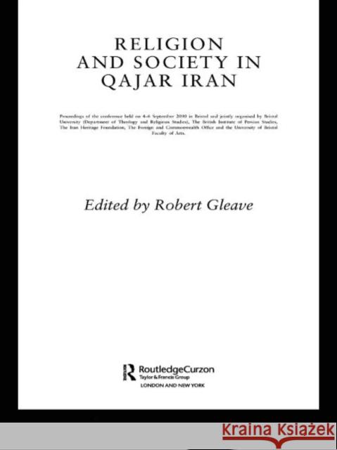 Religion and Society in Qajar Iran Robert Gleave 9780415573474 Routledge