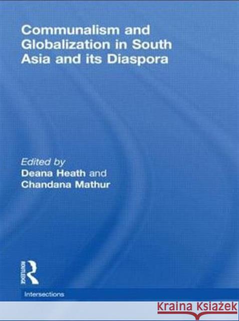 Communalism and Globalization in South Asia and Its Diaspora Heath, Deana 9780415573641 Taylor & Francis