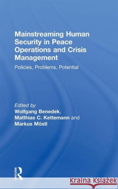 Mainstreaming Human Security in Peace Operations and Crisis Management: Policies, Problems, Potential Benedek, Wolfgang 9780415574020 Taylor and Francis