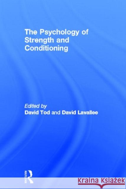 The Psychology of Strength and Conditioning David Tod David Lavallee 9780415574082 Routledge