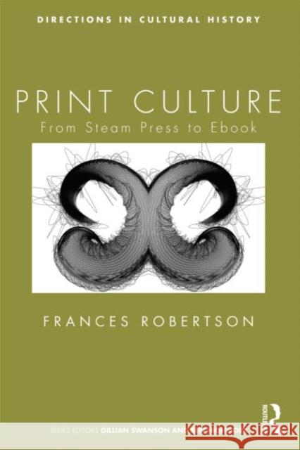 Print Culture: From Steam Press to eBook Robertson, Frances 9780415574174 0