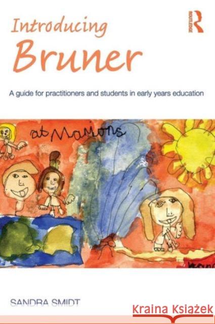 Introducing Bruner: A Guide for Practitioners and Sudents in Early Years Education Smidt, Sandra 9780415574211 0