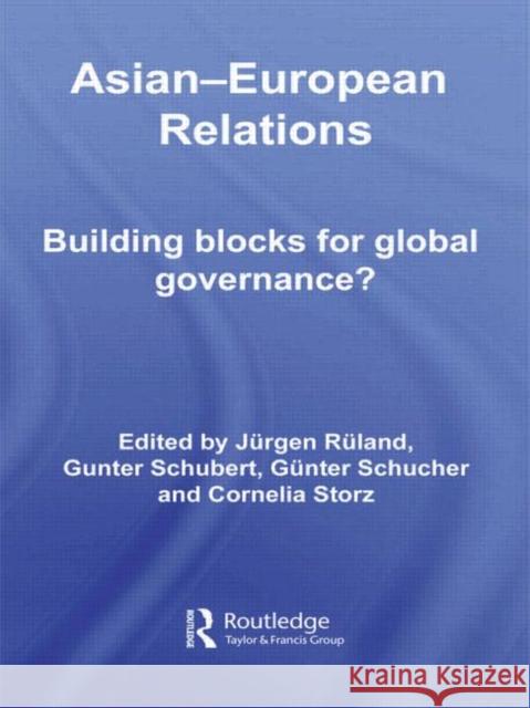 Asian-European Relations: Building Blocks for Global Governance? Ruland, Jurgen 9780415574235