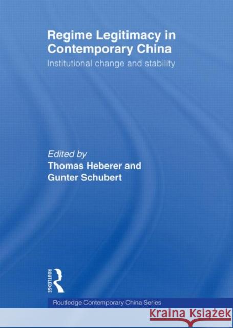 Regime Legitimacy in Contemporary China: Institutional Change and Stability Heberer, Thomas 9780415574303