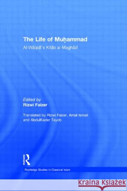 The Life of Muhammad : Al-Waqidi's Kitab al-Maghazi Rizwi Faizer   9780415574341 Taylor & Francis