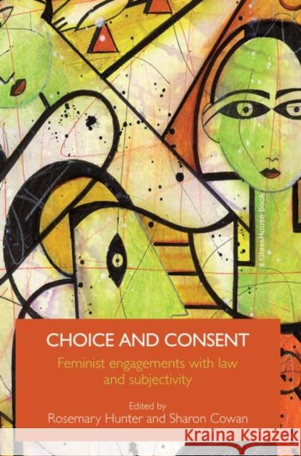 Choice and Consent: Feminist Engagements with Law and Subjectivity Hunter, Rosemary 9780415574464 Routledge