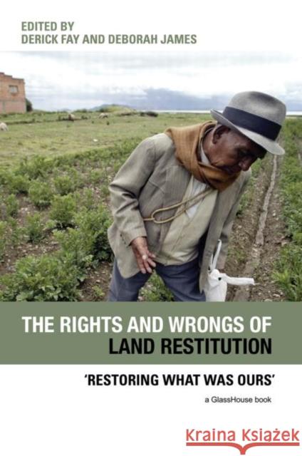 The Rights and Wrongs of Land Restitution: 'Restoring What Was Ours' Fay, Derick 9780415574495 Routledgecavendish