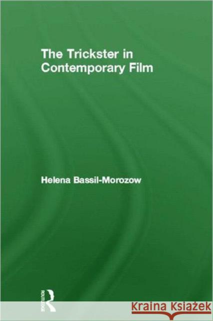 The Trickster in Contemporary Film Helena Bassil-Morozow 9780415574655 Routledge