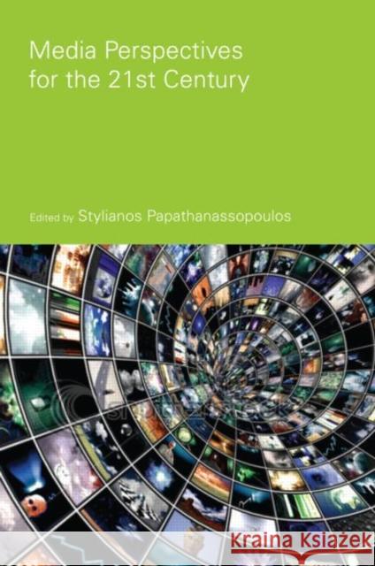 Media Perspectives for the 21st Century Stylianos Papathanassopoulos   9780415574990 Taylor and Francis