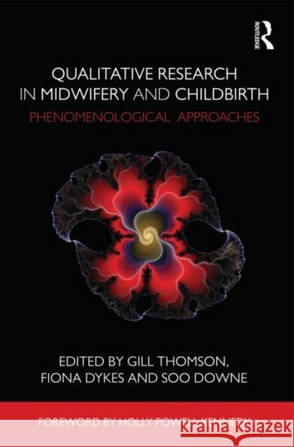 Qualitative Research in Midwifery and Childbirth: Phenomenological Approaches Thomson, Gill 9780415575027