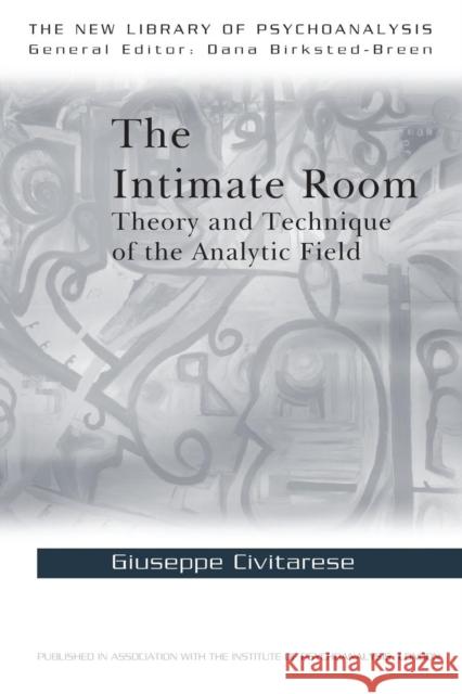 The Intimate Room: Theory and Technique of the Analytic Field Civitarese, Giuseppe 9780415575102 0